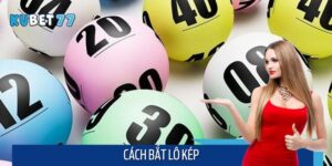Cách Bắt Lô Kép Chuẩn Xác Như Cao Thủ Lâu Năm Trong Nghề