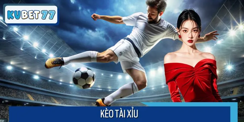 Kèo Tài Xỉu Kubet77 - Soi Kèo Thông Minh, Lợi Nhuận Cực Cao