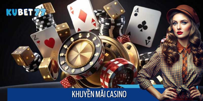 Khuyến Mãi Casino – Động Lực Bùng Nổ Khi Trải Nghiệm Kubet77