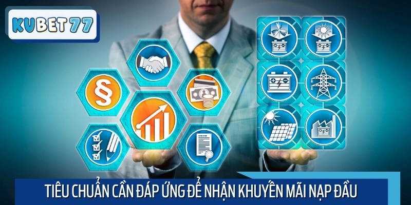 Tiêu chuẩn cần đáp ứng để nhận khuyến mãi nạp đầu